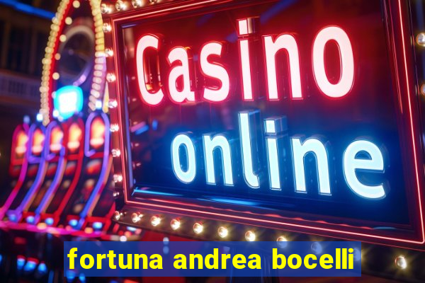 fortuna andrea bocelli